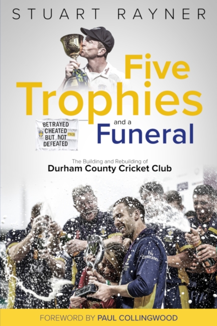 Five Trophies and a Funeral : The Rise and Fall of Durham County Cricket Club, EPUB eBook