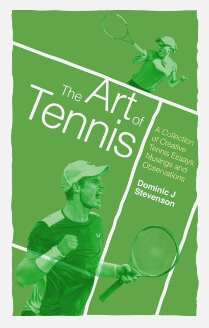 The Art of Tennis : A Collection of Creative Tennis Essays, Musings and Observations, Paperback / softback Book