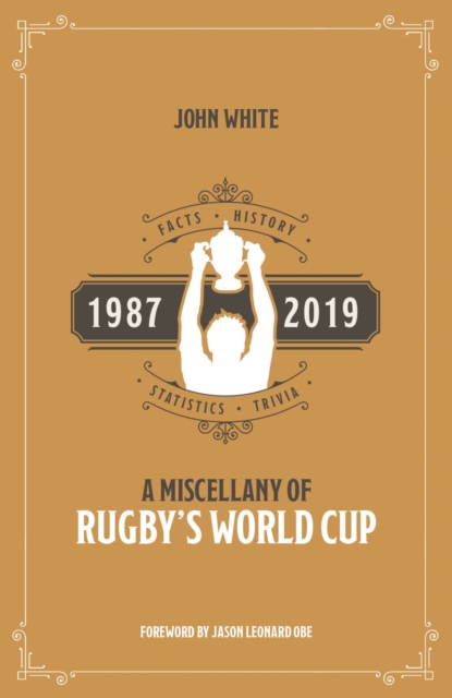 A Miscellany of Rugby's World Cup : Facts, History, Statistics and Trivia 1987-2019, Paperback / softback Book
