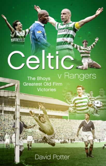 Celtic v Rangers : The Hoops' Fifty Finest Old Firm Derby Day Triumphs, EPUB eBook