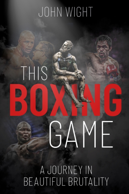 This Boxing Game : A Journey in Beautiful Brutality, Hardback Book
