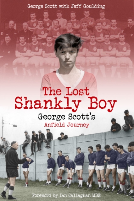 The Lost Shankly Boy : George Scott's Anfield Journey, Hardback Book