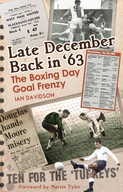 Late December Back in '63 : The Boxing Day Football Went Goal Crazy, Hardback Book