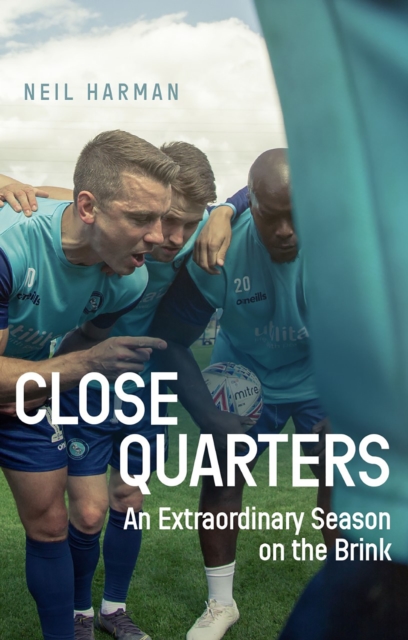 Close Quarters : An Extraordinary Season on the Brink and Behind the Scenes, EPUB eBook