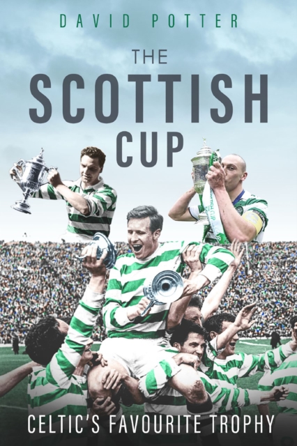 The Scottish Cup : Celtic's Favourite Trophy, EPUB eBook