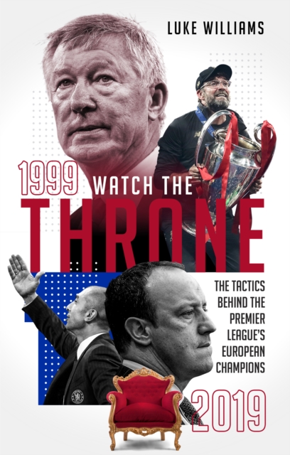 Watch the Throne : The Tactics Behind the Premier League's European Champions, 1999-2019, Paperback / softback Book