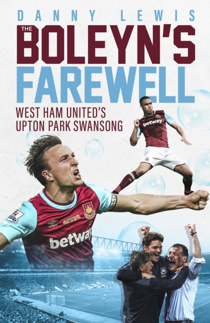 The Boleyn's Farewell : West Ham United's Upton Park Swansong, Hardback Book