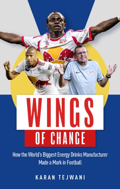 Wings of Change : How the World's Biggest Energy Drink Manufacturer Made a Mark in Football, EPUB eBook