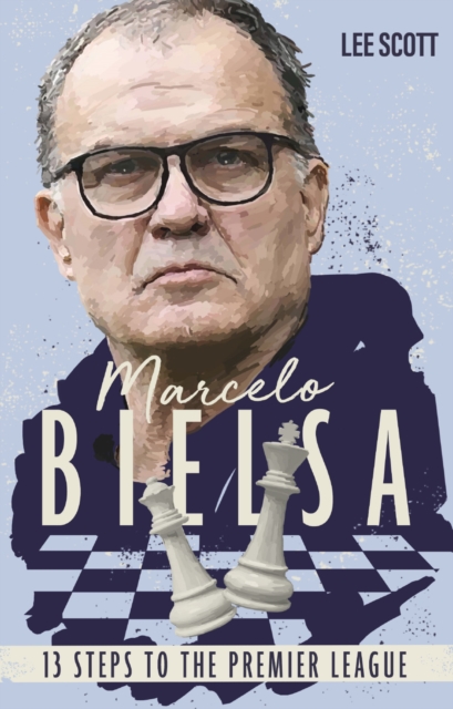 Marcelo Bielsa : Thirteen Steps to the Premier League, Paperback / softback Book