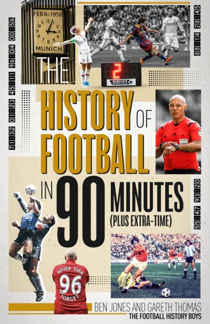 History of Football in 90 Minutes, The : (Plus Extra-Time), EPUB eBook