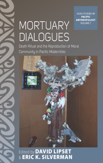 Mortuary Dialogues : Death Ritual and the Reproduction of Moral Community in Pacific Modernities, EPUB eBook