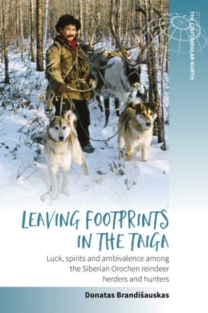 Leaving Footprints in the Taiga : Luck, Spirits and Ambivalence among the Siberian Orochen Reindeer Herders and Hunters, EPUB eBook