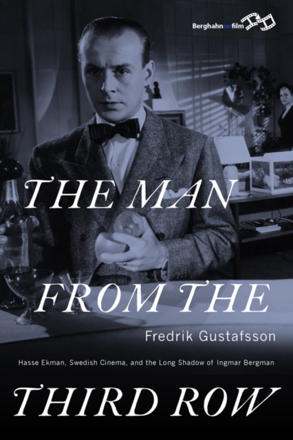 The Man from the Third Row : Hasse Ekman, Swedish Cinema and the Long Shadow of Ingmar Bergman, EPUB eBook