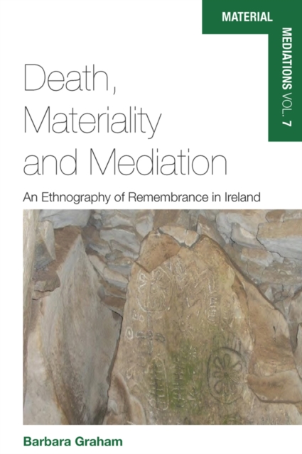 Death, Materiality and Mediation : An Ethnography of Remembrance in Ireland, PDF eBook