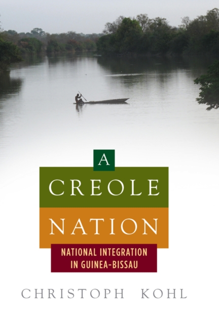 A Creole Nation : National Integration in Guinea-Bissau, EPUB eBook