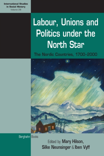 Labour, Unions and Politics under the North Star : The Nordic Countries, 1700-2000, EPUB eBook