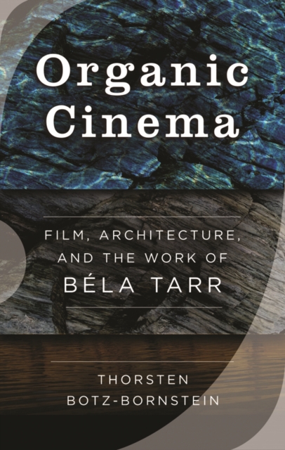 Organic Cinema : Film, Architecture, and the Work of Bela Tarr, EPUB eBook