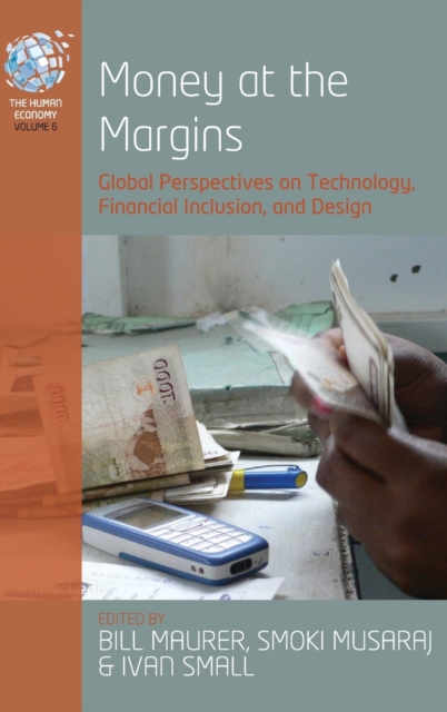 Money at the Margins : Global Perspectives on Technology, Financial Inclusion, and Design, Hardback Book