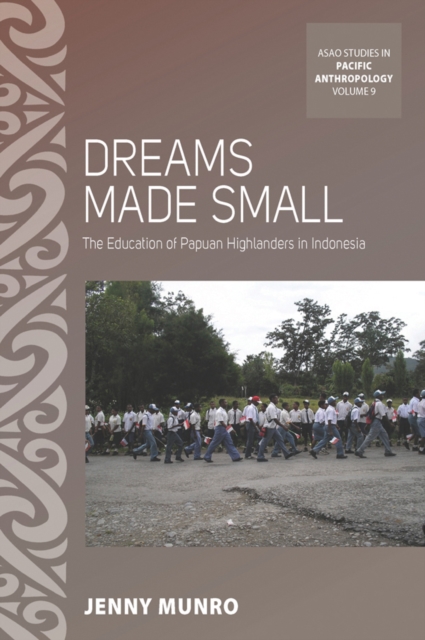 Dreams Made Small : The Education of Papuan Highlanders in Indonesia, EPUB eBook