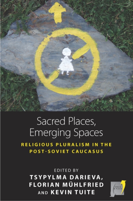 Sacred Places, Emerging Spaces : Religious Pluralism in the Post-Soviet Caucasus, EPUB eBook