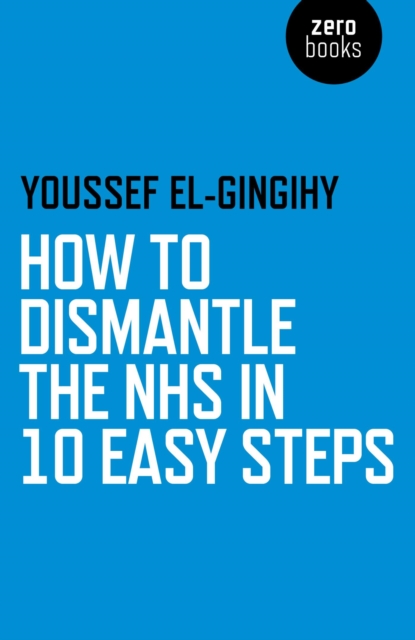 How to Dismantle the NHS in 10 Easy Steps, EPUB eBook