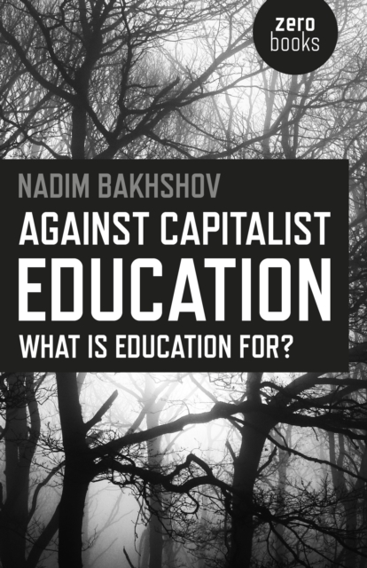 Against Capitalist Education - What is Education for?, Paperback / softback Book