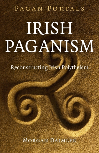 Pagan Portals - Irish Paganism - Reconstructing Irish Polytheism, Paperback / softback Book
