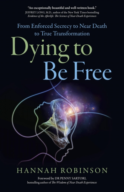 Dying to Be Free : From Enforced Secrecy To Near Death To True Transformation, EPUB eBook