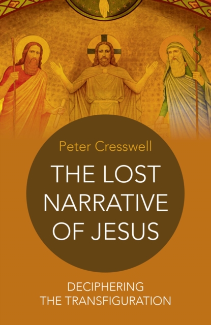The Lost Narrative of Jesus : Deciphering The Transfiguration, EPUB eBook