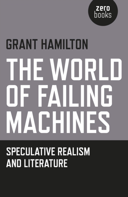 The World of Failing Machines : Speculative Realism and Literature, EPUB eBook