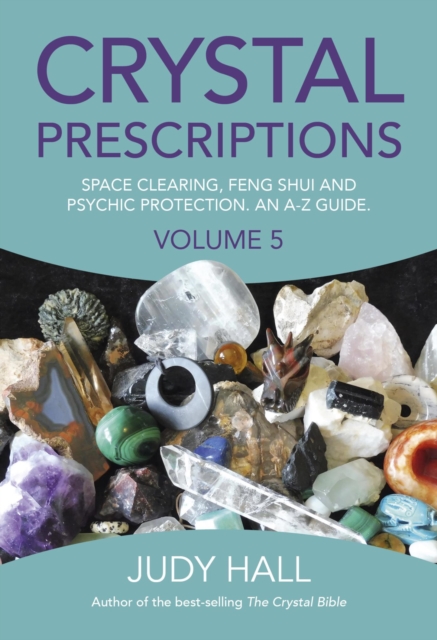 Crystal Prescriptions : Space Clearing, Feng Shui and Psychic Protection. An A-Z guide., EPUB eBook