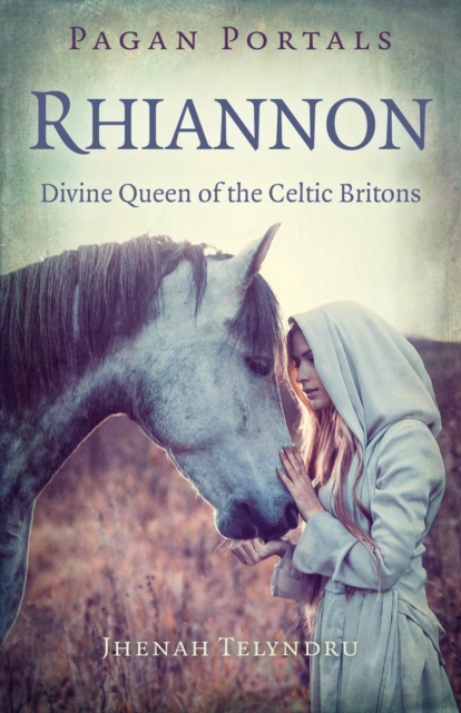 Pagan Portals - Rhiannon : Divine Queen of the Celtic Britons, Paperback / softback Book