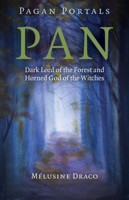 Pagan Portals - Pan - Dark Lord of the Forest and Horned God of the Witches, Paperback / softback Book