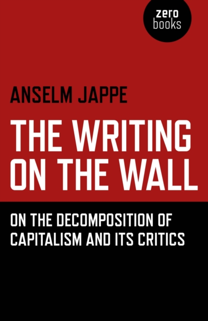 The Writing on the Wall : On the Decomposition of Capitalism and Its Critics, EPUB eBook