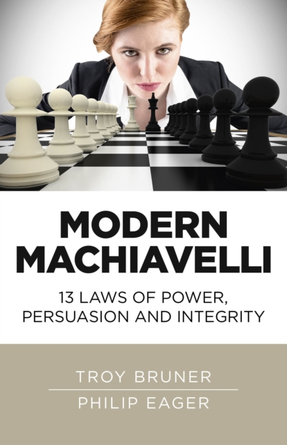 Modern Machiavelli - 13 Laws of Power, Persuasion and Integrity, Paperback / softback Book