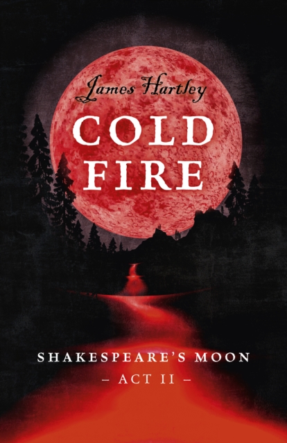 Cold Fire : Shakespeare's Moon, Act II, Paperback / softback Book
