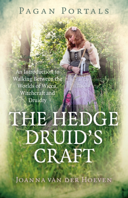 Pagan Portals - The Hedge Druid`s Craft - An Introduction to Walking Between the Worlds of Wicca, Witchcraft and Druidry, Paperback / softback Book
