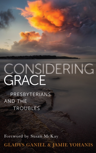 Considering Grace : Presbyterians and the Troubles, EPUB eBook