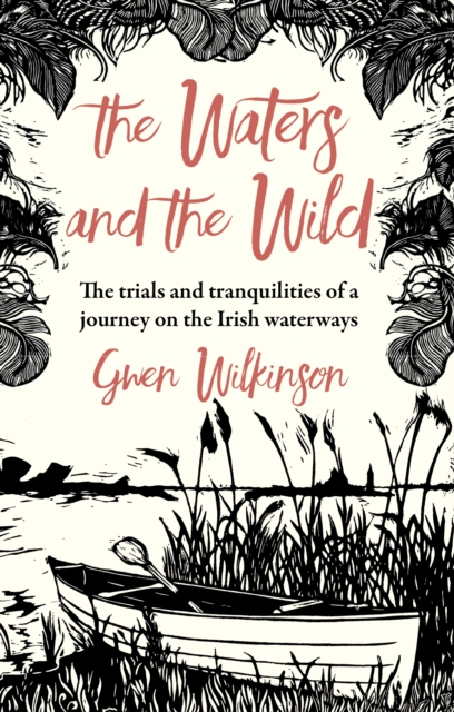 The Waters and the Wild : The Trials and Tranquilities of Life on the Irish Waterways, EPUB eBook