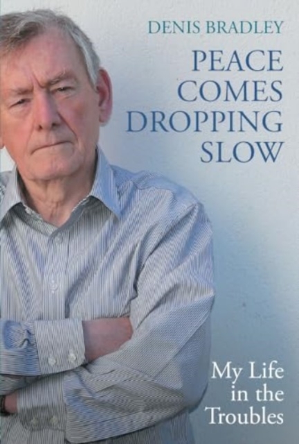 Peace Comes Dropping Slow : My Life in the Troubles, Paperback / softback Book
