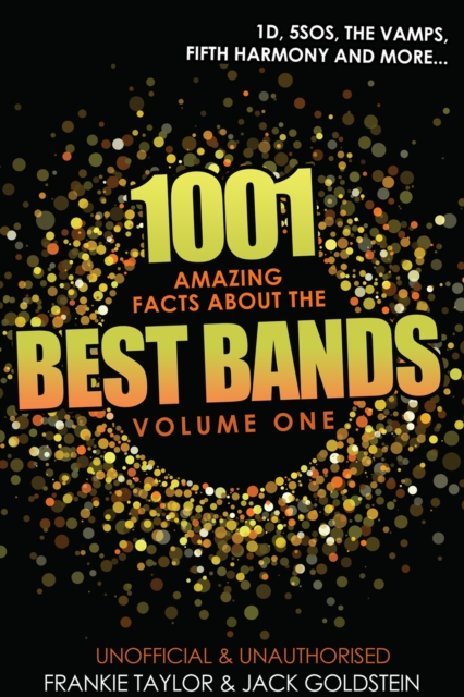 1001 Amazing Facts about The Best Bands - Volume 1 : 5SOS, 1D, The Vamps, Fifth Harmony, The Saturdays, Arctic Monkeys, Busted, McFly, Little Mix and Union J, PDF eBook