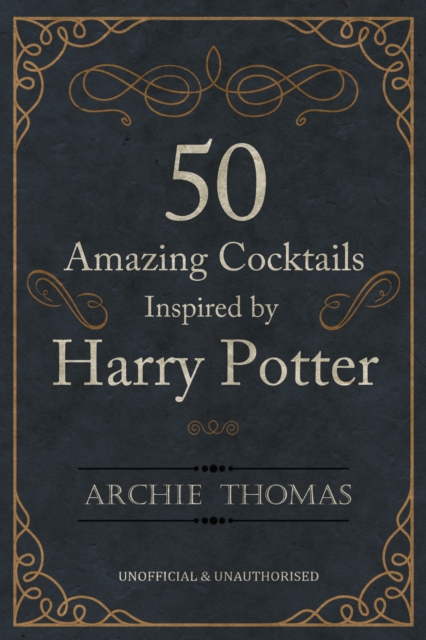 50 Amazing Cocktails Inspired by Harry Potter, EPUB eBook