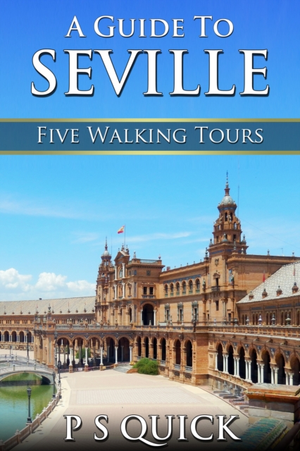 A Guide to Seville : Five Walking Tours, EPUB eBook