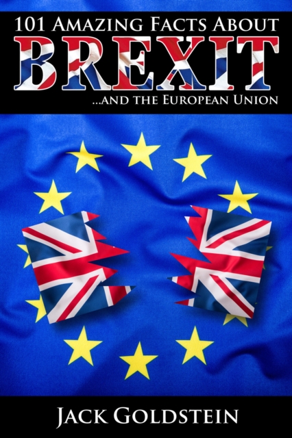 101 Amazing Facts about Brexit : ...and the European Union, PDF eBook