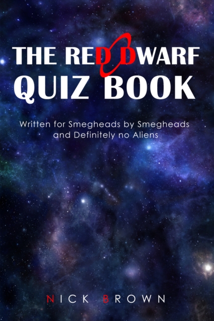 The Red Dwarf Quiz Book : Written for Smegheads by Smegheads and Definitely no Aliens, EPUB eBook