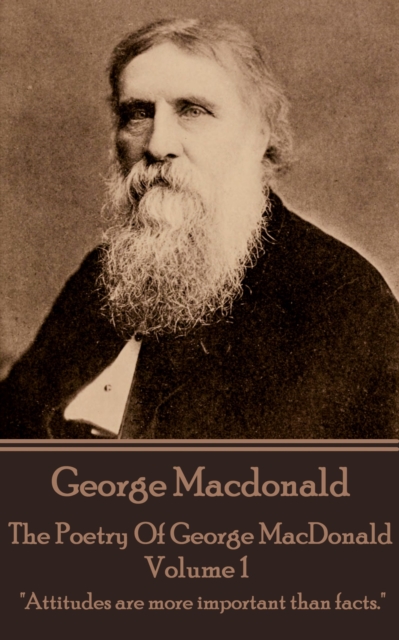 The Poetry Of George MacDonald - Volume 1 : "Attitudes are more important than facts.", EPUB eBook