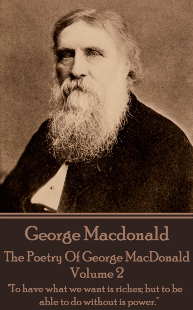 The Poetry of George MacDonald - Volume 2 : "To have what we want is riches; but to be able to do without is power.", EPUB eBook