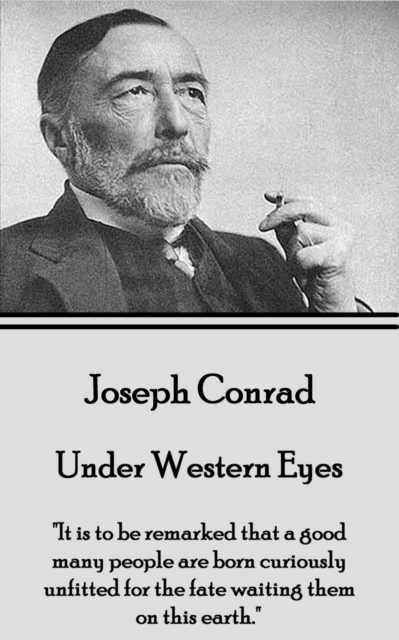 Under Western Eyes : "It is to be remarked that a good many people are born curiously unfitted for the fate waiting them on this earth.", EPUB eBook