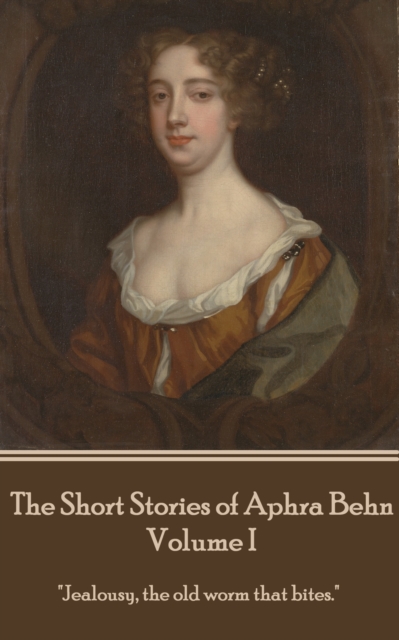 The Short Stories of Aphra Behn - Volume I : "Jealousy, the old worm that bites.", EPUB eBook