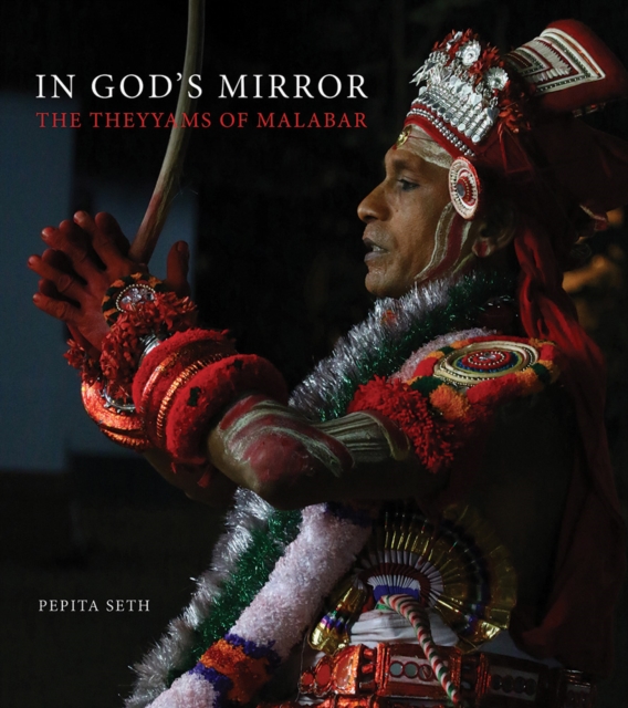In God's Mirror : The Theyyams of Malabar, Hardback Book